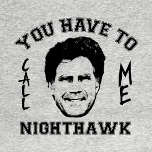 Step Brothers You Have To Call Me Nighthawk T-Shirt